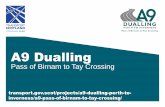 A9 Dualling - Transport Scotland · Welcome Welcome to this consultation event for the Pass of Birnam to Tay Crossing section of the A9 Dualling Programme. We are here today to provide