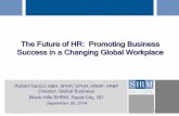 The Future of HR: Promoting Business Success in a Changing ... · ©SHRM 2014 Changing Global Workplace 9 Better Educated/Skilled Workers The world as a whole is becoming more educated