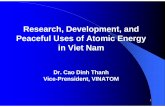 Research, Development, and Peaceful Uses of Atomic Energy in … · 2020-02-05 · Research, Development, and Peaceful Uses of Atomic Energy in Viet Nam Dr. Cao Dinh Thanh ... and