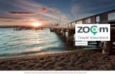 Zoom Travel Insurance PDS · 2019-02-20 · INTRODUCTION Zoom Travel Insurance Taking time out from the daily grind and everyday routine is good for the soul. Getting away for a holiday