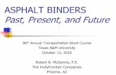 Past, Present, and Future - Texas A&M UniversityASPHALT BINDERS Past, Present, and Future 90th Annual Transportation Short Course Texas A&M University October 11, 2016 Robert B. McGennis,