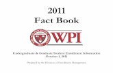 2011 Fact Book - Worcester Polytechnic Institute...2011 Fact Book Undergraduate & Graduate Student Enrollment Information October 1, 2011 Prepared by the Division of Enrollment Management