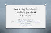 Teaching Business English for Arab Learners · Implications O Instructors of Business English should: O Involve their learners in real-life situations O Provide hands on activities
