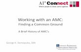 Working with an AMC - Appraisal Institute · Working with an AMC: Finding a Common Ground George K. Demopulos, SRA A rief History of AM’s . ... •National clients and portfolio