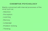 COGNITIVE PSYCHOLOGYCOGNITIVE PSYCHOLOGY Mainly concerned with internal processes of the mind such as: • Attention • Perception • Learning • Memory • Problem SolvingLOFTUS