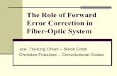 The Role of Forward Error Correction in Fiber-Optic System · Topics to be discussed Why coding? Motivation 2 classes of coding schemes will be discussed Theory of Block code Simulation