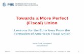 Presentation: Towards a More Perfect (Fiscal) Union (June 22, … · Towards a More Perfect (Fiscal) Union Lessons for the Euro Area From the Formation of America’s Fiscal Union