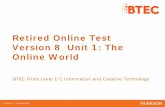Retired Online Test Version 8 Unit 1: The Online World · BTEC Firsts Level 1/2 Information and Creative Technology -1 Retired Test Version 8 Unit 1: The Online World . Retired Test