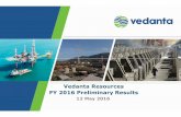 Vedanta Resources FY 2016 Preliminary Results · 2018-09-11 · VEDANTA RESOURCES PLC - FY2016 PRELIMINARY RESULTS PRESENTATION Cautionary Statement and Disclaimer The views expressed