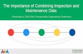 The Importance of Combining Inspection and Maintenance Data · The Importance of Combining Inspection and Maintenance Data. Presented to: 2018 Ohio Transportation Engineering Conference