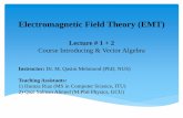 Electromagnetic Field Theory (EMT)nanotechlab.itu.edu.pk/wp-content/uploads/2017/01/Lectrure-1-and-2.pdf · force, electric field intensity …). EM theory is essentially a study