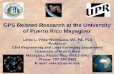 GPS Related Research at the University of Puerto Rico Mayagüez · GPS Related Research at the University of Puerto Rico Mayagüez Linda L. Vélez-Rodríguez, MS, PE, PLS Professor