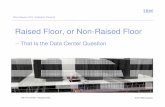 Raised Floor or Non-Raised Floor The DC Questioned-thelen.org/comp-hist/RaisedFloor-or-Non-Raised-Floor.pdf · Raised Floor, or Non-Raised Floor-- That Is the Data Center Question