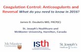 Coagulation Control: Anticoagulants and Reversal …...James D. Douketis MD, FRCP (C) St. Joseph’s Healthcare and McMaster University, Hamilton, Canada Coagulation Control: Anticoagulants