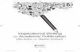 Inspirational Writing Academic Publication...The key to starting inspirational writing is to write. And then write some more. This chapter introduces an unfailingly effective strategy