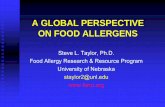 A GLOBAL PERSPECTIVE ON FOOD ALLERGENS - A GLOBAL PERSPECTIVE ON FOOD ALLERGENS Steve L. Taylor, Ph.D.