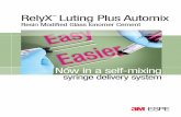 RelyX Luting Plus Automix Cement Brochuremultimedia.3m.com/mws/media/753677O/relyx-luting-plus-automix.pdfa tack light cure option. Enjoy faster cleanup of excess cement! You can speed