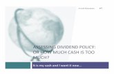 ASSESSING’DIVIDEND’POLICY:’ ORHOW’MUCHCASHIS’TOO’ …people.stern.nyu.edu/adamodar/pdfiles/acf3E/presentations/divassessment.pdfsetting dividend policy Cash Surplus + Poor