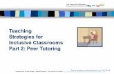 Teaching Strategies for Inclusive Classrooms Part 2: Peer ... · Skill gap between tutor and tutee not too great, for example, reading, 2 year skill difference Tutoring sessions occur