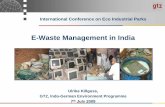 E-Waste Management in India - Urban Sanitation · 2010-07-16 · International Conference on Eco Industrial Parks E-Waste Management in India Ulrike Killguss, GTZ, Indo-German Environment