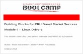 Building Blocks for PRU Broad Market Success …software-dl.ti.com/public/hpmp/sitara/sitara_pru...Building Blocks for PRU Broad Market Success Module 4 – Linux Drivers This session