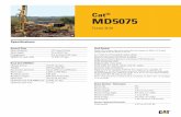 Cat MD5075 - e-library WCL · 2015-03-12 · Cat® MD5075 Track Drill Specifications General Data Hole diameter 127 mm (5.0 in) Hole depth 31 m (102.5 ft) Compressor 39.9 m/min (350