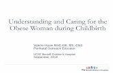Understanding and Caring for the Obese Woman during …...Postterm pregnancy Operative vaginal delivery C/S LGA Prolonged labor Labor augmentation Early amniotomy Stillbirth UTI -