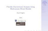 Flexible Discriminant Analysis Using Multivariate Mixed Models · 2015-07-29 · Flexible Discriminant Analysis Using Multivariate Mixed Models D. Hughes Motivation MGLMM Discriminant