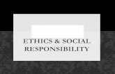 Ethics & Social Responsibility · 2020-01-13 · ETHICS & SOCIAL RESPONSIBILITY. ETHICS: a set or moral principles or values that govern behavior. Businesses develop ethics to help
