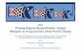 2007 Private Equity Buyer/Public TargetPrivate …...2007 Private Equity Buyer/Public Target M&A Deal Points Study A Project of the M&A Market Trends Subcommittee (In Association with