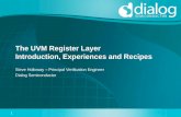 The UVM Register Layer Introduction, Experiences and Recipes - Dialog - Steve... · The UVM Register Layer Introduction, Experiences and Recipes Steve Holloway –Principal Verification