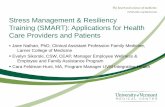 UVMHealth.org/MedCenter Stress Management & Resiliency ......Stress Management & Resiliency Training (SMART): Applications for Health Care Providers and Patients Jane Nathan, PhD,