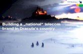 Building a „national“ telecom brand in Dracula‘s country · brand in Dracula‘s country. Studying Romanian history, fairytales and myths and analyzing current sociological,