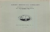ARMY MEDICAL LIBRARY - U.S. National Library of Medicine · Army Medical Library Major General George E. Armstrong The Surgeon General, U. S. Army General: 1 have the honor to submit