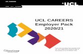 UCL CAREERS Employer Pack 2020/21 · 2020-02-28 · ABOUT UCL is ranked 8th in the 2020 QS World University Rankings, making it the top ranked institution in London, third in the