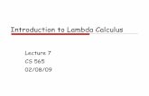 Introduction to Lambda Calculus · Pure Lambda Calculus The only value is a function Variables denote functions Functions always take functions as arguments Functions always return