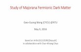 A Study of Majorana Dark Matterphys.cts.nthu.edu.tw/files/seminar_news/1562_26e8ce93.pdfStudy of Majorana Fermionic Dark Matter Gwo-Guang Wong (CYCU) @NTU May 9, 2016 based on ArXiv1512.01991[hep-ph]