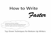 How to Write Faster - Meetupfiles.meetup.com/1587976/NFR - How To Write Faster.pdf · rough draft. I rearrange scenes and destroy carefully worked transitions. I spend hours crafting