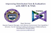 Improving Distributed Test & Evaluation with JMETC & TENA · 2018-01-16 · Improving Distributed Test & Evaluation with JMETC & TENA Ryan Norman Deputy Program Manager, Joint Mission