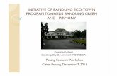 INITIATIVE OF BANDUNG ECO-TOWN PROGRAMTOWARDS …gec.jp/gec/en/Activities/ietc/fy2011/EcoTown/Penang111207-04.pdf · Bandung Eco-Creative Fest-Fair In commemoration of the 200th anniversary