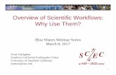 Overview of Scientific Workflows: Why Use Them? · • Independence of workflow process and data – Often, run same workflow with different data ... • Automate your pipeline •