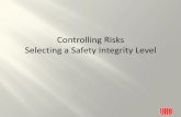 Controlling Risks Selecting a Safety Integrity Level .pdf · IEC 61508 • The IEC 61508 specifies 4 levels of safety performance for a safety function. • These are called safety