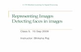 Representing Images Detecting faces in imagesbhiksha/courses/mlsp.fall2009/class7/slides.pdf · Representing Images Detecting faces in images Class 5. 15 Sep 2009 Instructor: Bhiksha
