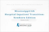MississippiCAN Hospital Inpatient Transition: Newborn Edition · In case of newborn, Mississippi DOM’s Newborn Enrollment Form will serve as initial newborn notification. Concurrent