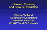 Nausea, Vomiting and Bowel Obstruction - SW Healthcare · Nausea, Vomiting and Bowel Obstruction Simon Challand Community Consultant Palliative Medicine WH&CT and St Richards . ...