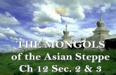 THE MONGOLS of the Asian Steppe Ch 12 Sec. 2 & 3coachsimpsonsclass.weebly.com/.../6_aday3_4mongols2012.pdf · 2016-11-14 · *Marco Polo meets Kublai Khan,1275* *A young Venetian