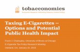 Taxing E-Cigarettes Options and Potential Public Health Impact · Taxing E-Cigarettes – Options and Potential Public Health Impact Frank J. Chaloupka, University of Illinois at