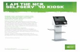 I AM THE NCR SELFSERV™ 90 KIOSK · 2019-05-17 · Engage your customers, create new revenue opportunities, and improve customer service with an in-store interactive touch point