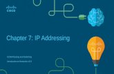 Chapter 7: IP Addressingvapenik.s.cnl.sk/pcsiete/CCNA1/07_IP_Addressing.pdf · Cisco Confidential 2 7.1 IPv4 Network Addresses Explain the use of IPv4 addresses to provide connectivity