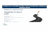 TRANSFER TO ADULT CARE - gottransition.org GT Webinar 3 Slides.pdfKaren Rundall, Lee Gordon, Kathy Rivers, and Peggy McManus have no financial disclosures or conflicts of interest.